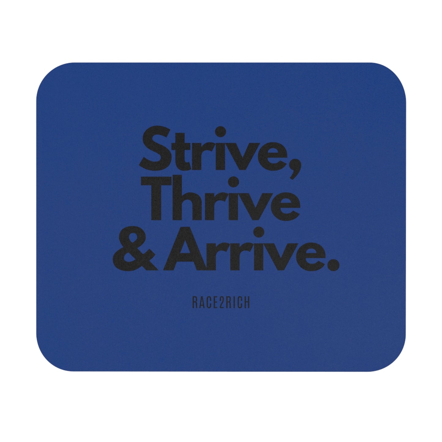 "Strive, Thrive & Arrive" Mouse Pad by Race2Rich